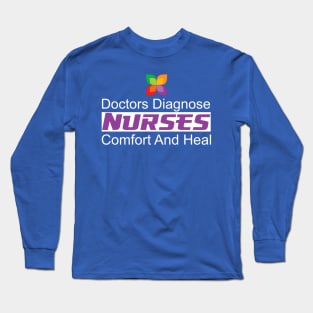 Nurses Comfort And Heal Doctors Diagnose Long Sleeve T-Shirt